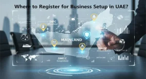 Where to Register for Business Setup in UAE?