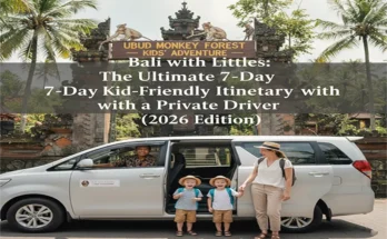 Bali with Littles: The Ultimate 7-Day Kid-Friendly Itinerary with a Private Driver (2026 Edition)