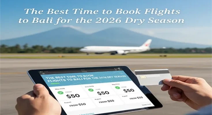 The Best Time to Book Flights to Bali for the 2026 Dry Season